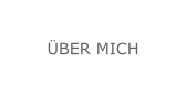 ÜBER MICH